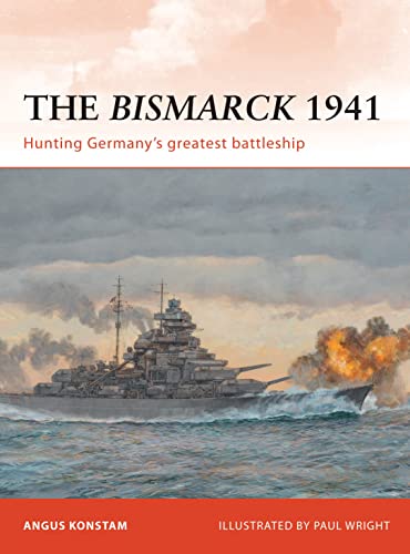 The Bismarck 1941: Hunting Germany’s greatest battleship (Campaign, Band 232)